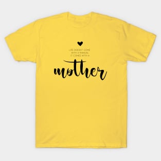 Life comes with a mother T-Shirt